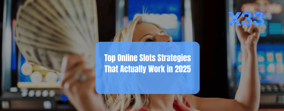 X33 Top Online Slot Strategy