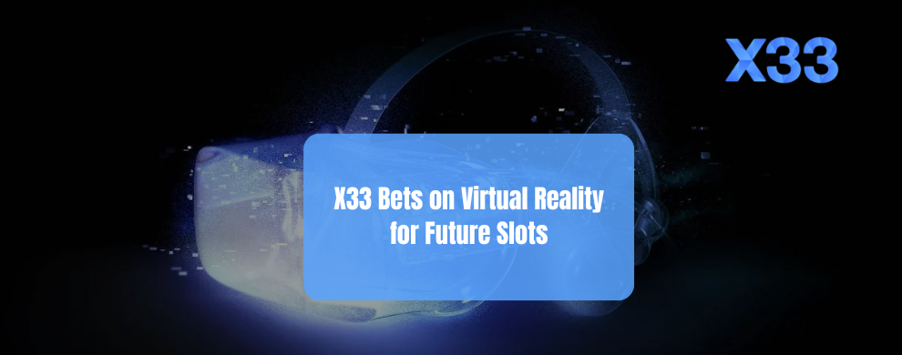 X33 Bets on Virtual Reality Slots