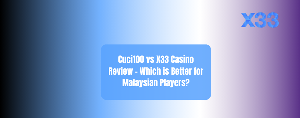 Cuci100 vs X33 Casino Review