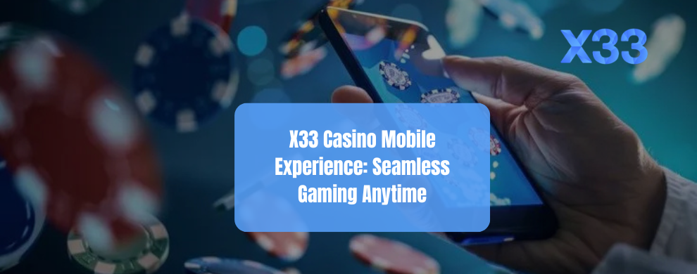 X33 Casino Mobile Experience