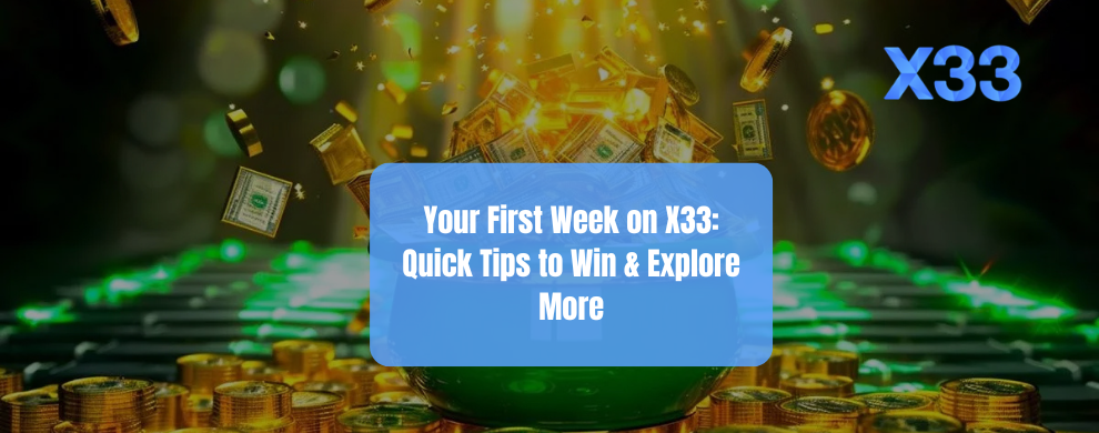 X33 Quick Tips to Win & Explore More