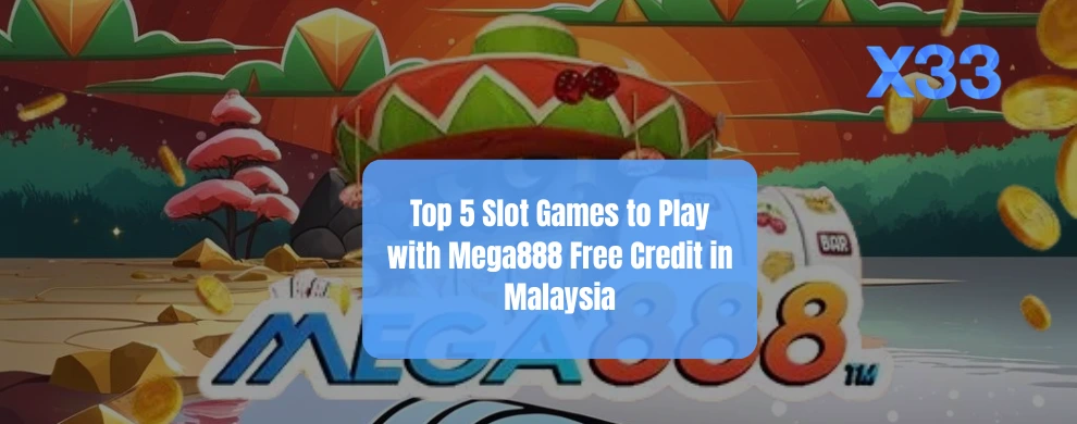 Top 5 Slot Games to Play with Mega888 Free Credit in Malaysia