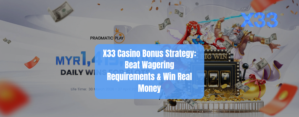 X33 Casino Bonus Strategy: Beat Wagering Requirements & Win Real Money