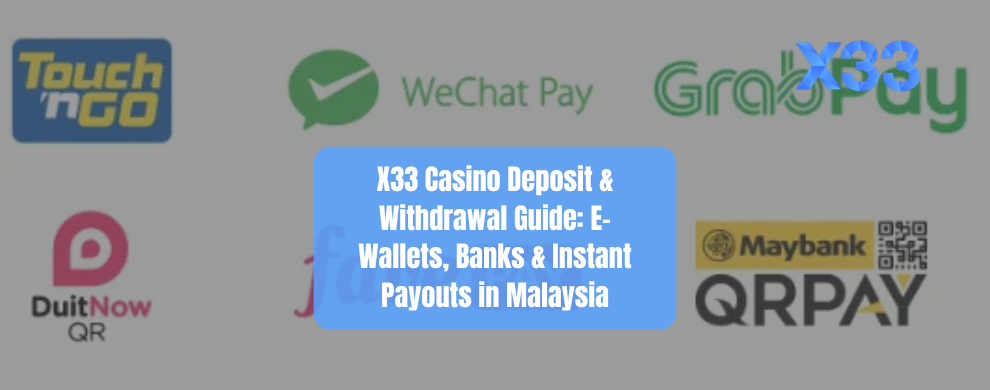 X33 Casino Deposit & Withdrawal Guide E-Wallets, Banks & Instant Payouts in Malaysia